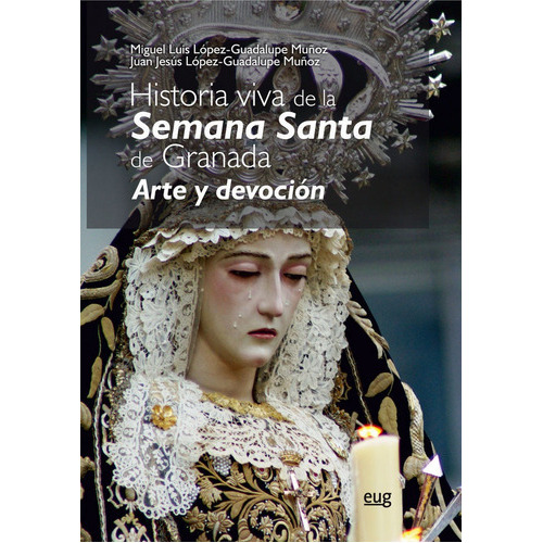 Historia viva de la Semana Santa, de López-Guadalupe Muñoz, Miguel Luis. Editorial Universidad de Granada, tapa blanda en español