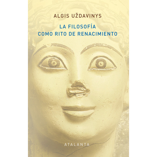 Filosofía Como Rito De Renacimiento, La, De Algis Uzdavinys. Editorial Ediciones Atalanta, Tapa Dura, Edición 1 En Español, 2023