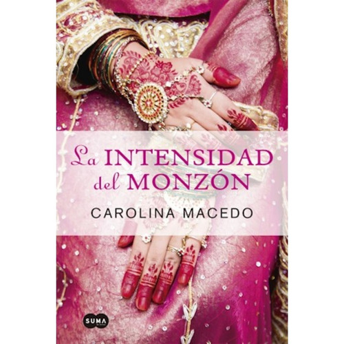 La Intensidad Del Monzón - Carolina Macedo