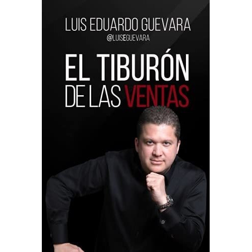 El Tiburon De Las Ventas - Guevara, Luis Eduardo, De Guevara, Luis Edua. Editorial Independently Published En Español