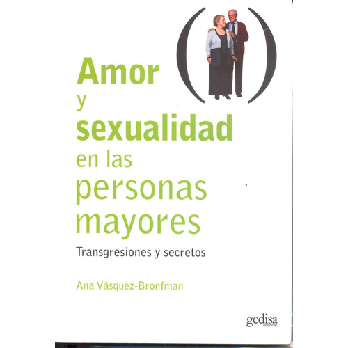 Amor y sexualidad en las personas mayores: Transgresiones y secretos, de Vásquez Bronfman, Ana. Serie Psicología Editorial Gedisa en español, 2006