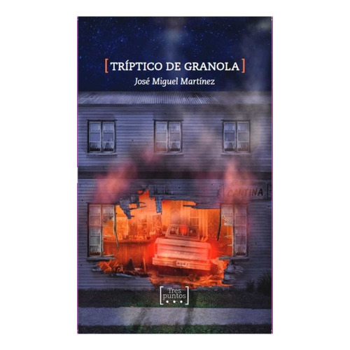 Triptico De Granola, De Martinez, Jose Miguel. Editorial Tres Puntos En Español