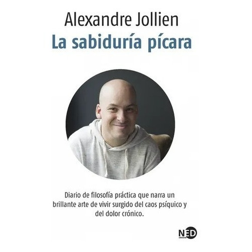 La Sabiduria Pícara: N/a, De Alexandre Jollien. Serie N/a, Vol. N/a. Editorial Ned, Tapa Blanda, Edición N/a En Español, 2021