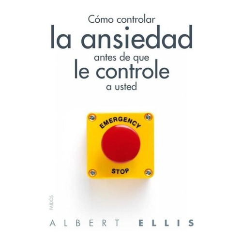 Cómo Controlar La Ansiedad Antes De Que Controle - Albert E.