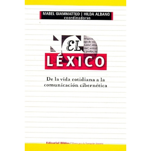 El Lexico. De La Vida Cotidiana A La Comunicacion Cibernetica., De Albano Hilda E Giammatteo Mabel. Editorial Biblos En Español
