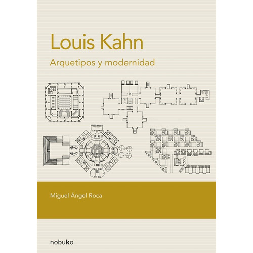 Louis Kahn. Arquetipos Y Modernidad