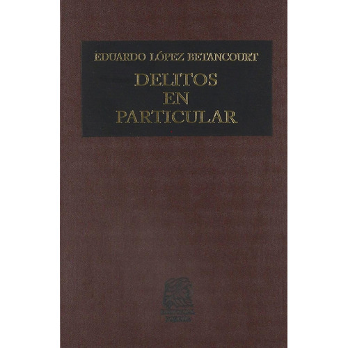 Delitos en particular I: , de López Betancourt, Eduardo., vol. 1. Editorial Editorial Porrúa, tapa pasta dura, edición 17 en español, 2020