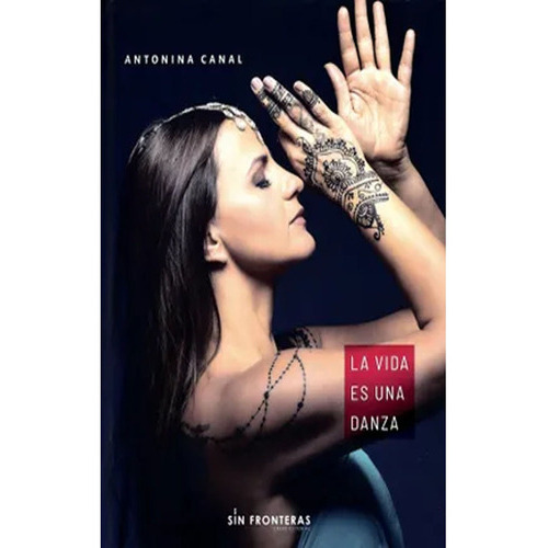 La Vida Es Una Danza: La Vida Es Una Danza, De Antonina Canal. Sin Fronteras Grupo Editorial, Tapa Dura, Edición 1 En Español, 2019