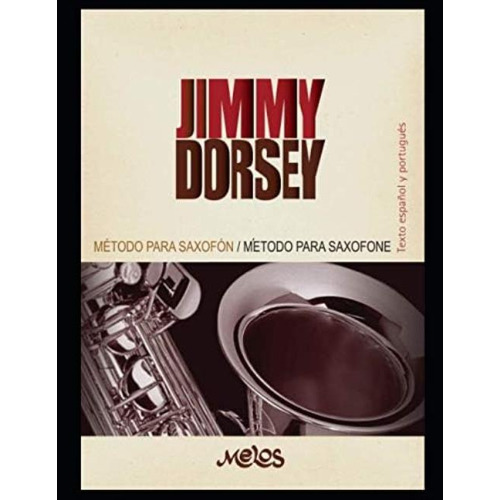 Método Para Saxofón: Un Manual Clave Para El Aprendizaje De Este Instrumento (spanish Edition), De Dorsey, Jimmy. Editorial Independently Published, Tapa Blanda En Español