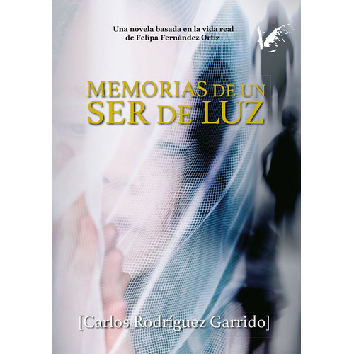 Memorias de un ser de luz, de Carlos Rodríguez Garrido. Editorial ANGELS FORTUNE EDITIONS, tapa blanda en español, 2018