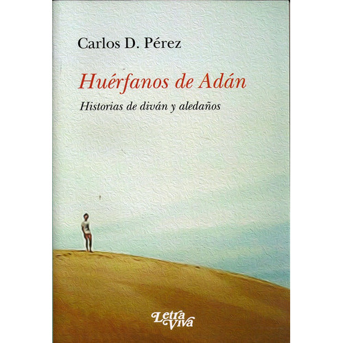 Huerfanos De Adan: HISTORIAS DE DIVAN Y ALEDAÑOS, de CARLOS PEREZ. Editorial LETRA VIVA, tapa blanda, edición 1 en español