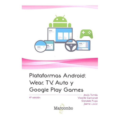 Plataformas Android: Wear, Tv, Auto Y Google Play Games, De Tomás Gironés, Jesus. Editorial Marcombo, Tapa Blanda En Español