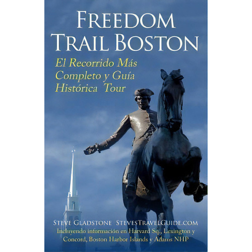 Freedom Trail Boston - El Recorrido M S Completo Y Gu A Hist Rica, De Steve Gladstone. Editorial Createspace Independent Publishing Platform, Tapa Blanda En Español