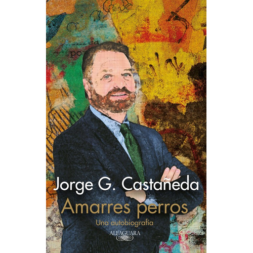 Amarres perros: La fe en tiempos de crisis, de G. Castañeda, Jorge. Premium Editorial Alfaguara, tapa blanda en español, 2014