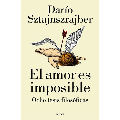 Libro El amor es imposible: Ocho tesis filosóficas - Darío Sztajnszrajber - Editorial PAIDÓS