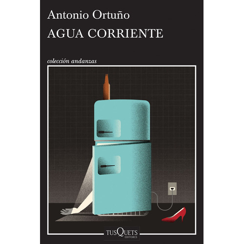 Agua corriente, de Ortuño, Antonio. Serie Andanzas Editorial Tusquets México, tapa blanda en español, 2016
