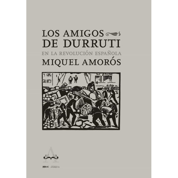 AMIGOS DE DURRUTI EN LA REVOLUCION ESPAÑOLA, LOS - MIQUEL AM, de Miquel Amoros. Editorial Pepitas de Calabaza en español