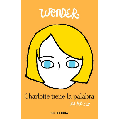 Charlotte tiene la palabra ( Wonder ), de Palacio, R. J.. Serie Wonder Editorial Nube de Tinta, tapa blanda en español, 2017