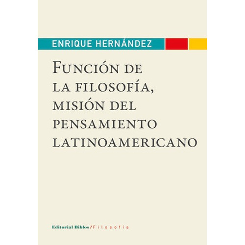 Funcion De La Filosofia, Mision De Pensamiento Latinoamerica, De Enrique Banet Hernandez. Editorial Biblos En Español