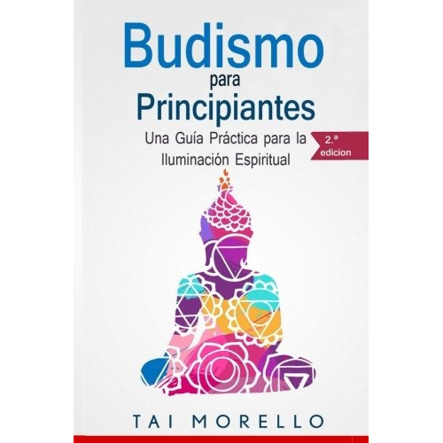 Libro : Budismo Para Principiantes: Una Guia Practica Par...
