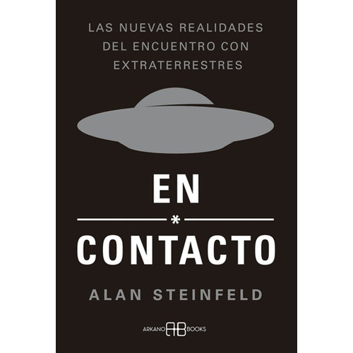 En Contacto- Nuevas Realidades Encuentro Con Extraterrestres, de STEINFELD, ALAN. Editorial ARKANO BOOKS, tapa blanda en español, 2022