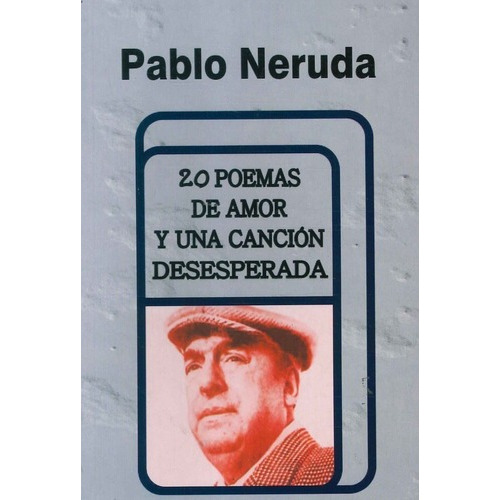 Pablo Neruda - 20 Poemas De Amor Y Una Canción Desesperada