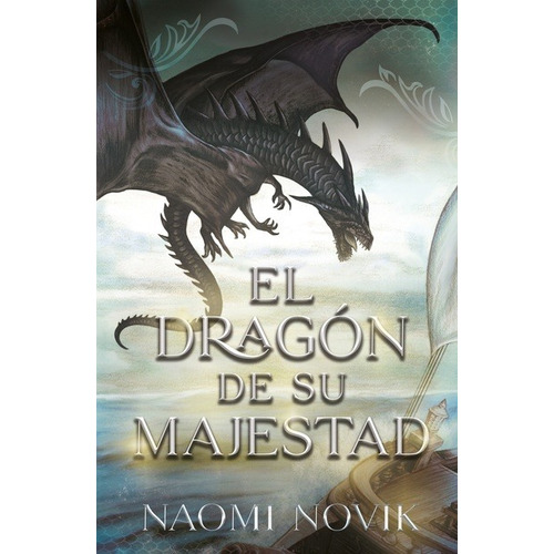 Libro El Dragón De Su Majestad - Naomi Novik