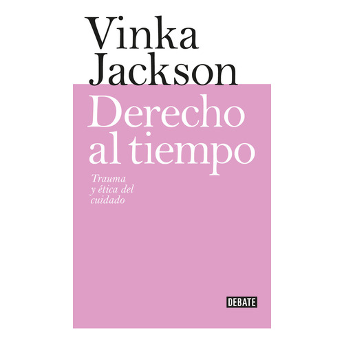 Derecho Al Tiempo, De Vinka Jackson.  Aplica, Vol. 1. Editorial Debate, Tapa Blanda, Edición 1 En Español, 2024