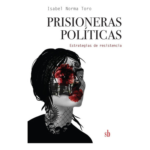 Prisioneras Políticas: Estrategias De Resistencia, De Isabel Norma Toro. Editorial Sb Editorial En Español