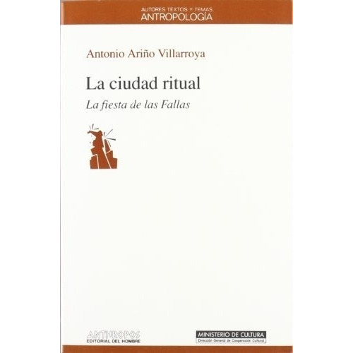 Ciudad Ritual, La. La Fiesta De Las Fallas, De Antonio Ariño Villarroya. Editorial Anthropos En Español