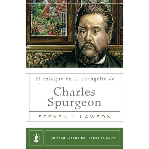 Enfoque En El Evangelio De Charles Spurgeon - Steven Lawson