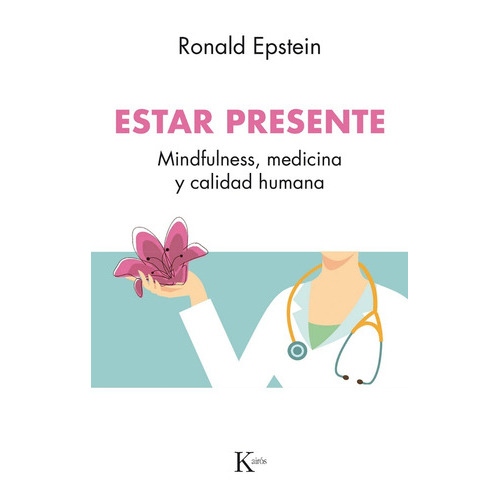 Estar Presente. Mindfulness, Medicina Y Calidad Humana, De Ronald Epstein. Editorial Kairós En Español