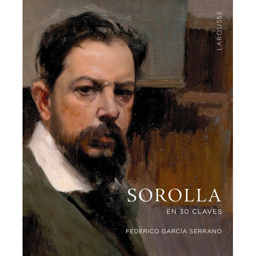 Sorolla En 30 Claves, De Garcia Serrano, Federico. Editorial Larousse, Tapa Dura En Español