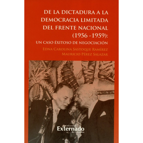 De La Dictadura A La Democracia Limitada Del Frente Nacional