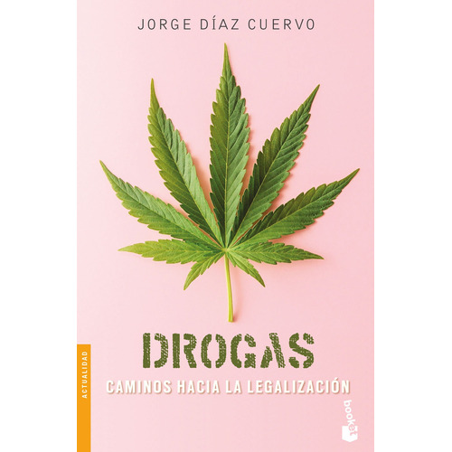 Drogas: caminos hacia la legalización, de Díaz Cuervo, Jorge Carlos. Serie Booket Editorial Booket Paidós México, tapa blanda en español, 2021