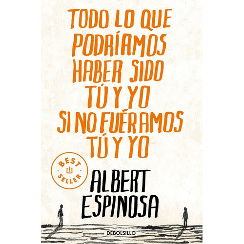 Todo Lo Que Podríamos Haber Sido Si No Fuéramos Tú Y Yo, De Albert Espinosa., Vol. 1. Editorial Debolsillo, Tapa Blanda, Edición 1 En Español, 2023