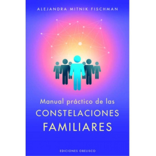 Manual Práctico De Las Constelaciones Familiares - Alejandra