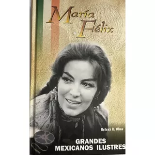 María Félix, Olmo R. H. Grandes Mexicanos Biografía 