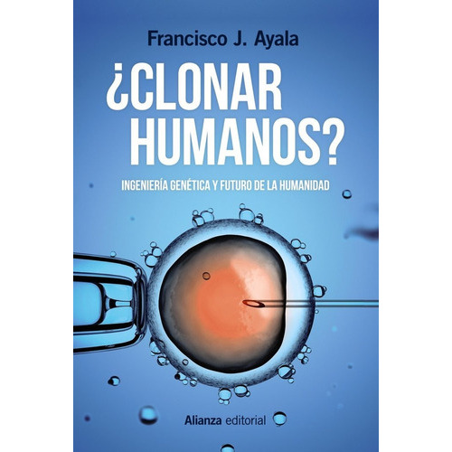 Clonar Humanos?: Ingeniería Genética Y Futuro De La Humanidad, De Francisco J. Ayala., Vol. 0. Editorial Alianza, Tapa Blanda En Español, 2017