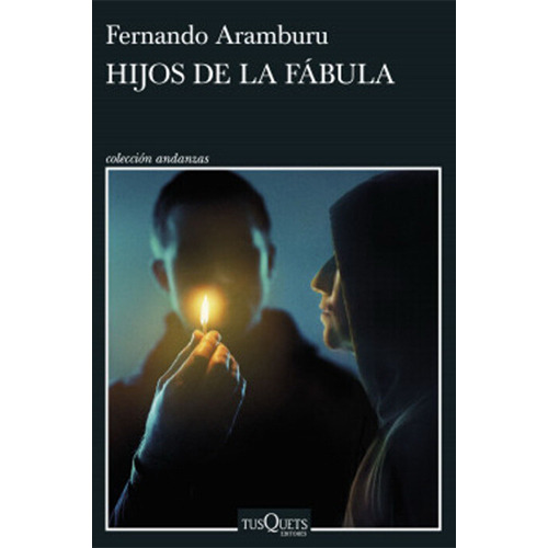 Hijos De La Fábula, De Fernando Aramburu., Vol. 1.0. Editorial Tusquets, Tapa Blanda En Español, 2023