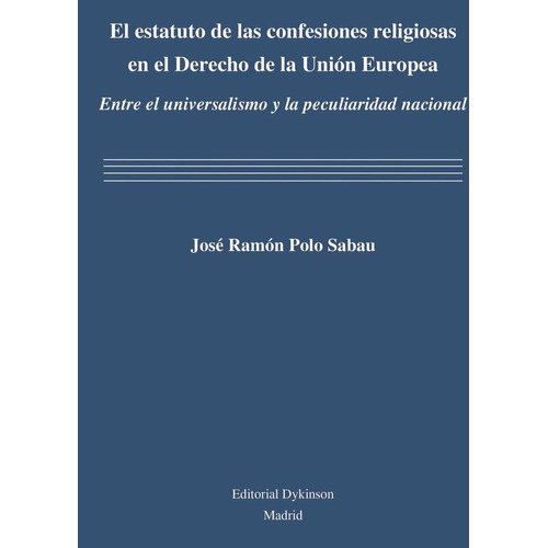 El Estatuto De Las Confesiones Religiosas En El Derecho De La Unión Europea, De Polo Sabau , José Ramón.., Vol. 1.0. Editorial Dykinson S.l., Tapa Blanda, Edición 1.0 En Español, 2019