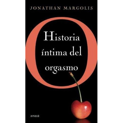 O: Historia Intima Del Orgasmo, De Margolis, Jonathan. Editorial Emece, Tapa Tapa Blanda En Español