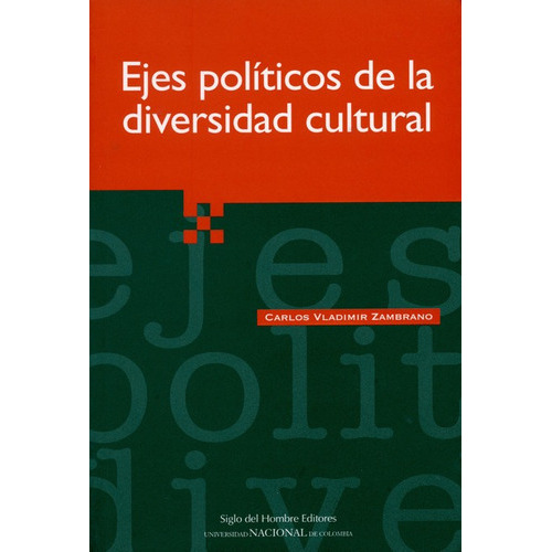 Ejes Politicos De La Diversidad Cultural, De Zambrano, Carlos Vladimir. Editorial Siglo Del Hombre, Tapa Blanda, Edición 1 En Español, 2006