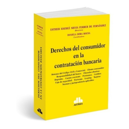 Derechos del consumidor en la contratación bancaria, de FERRER DE FERNÁNDEZ. Esther. Editorial Astrea, tapa blanda en español, 2019