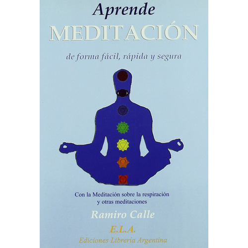 Aprende meditación: De forma fácil, rápida y segura, de Calle, Ramiro. Editorial Ediciones Librería Argentina, tapa blanda en español, 2008
