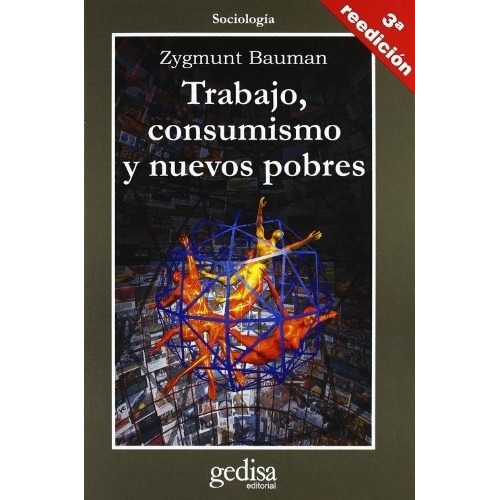 Trabajo, Consumismo Y Nuevos Pobres - Zygmunt Bauman
