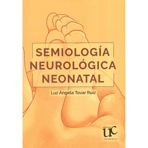 Semiologia Neurologica Neonatal, De Tovar Ruiz, Luz Ángela. Editorial Universidad Del Cauca, Tapa Blanda, Edición 1 En Español, 2021