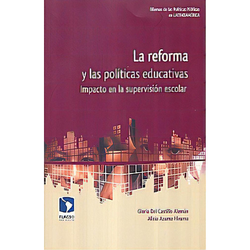 Reforma Y Las Politicas Educativas, La. Impacto En La Supervision Escolar, De Castillo Aleman, Gloria De. Editorial Flacso, Tapa Blanda, Edición 1.0 En Español, 2011
