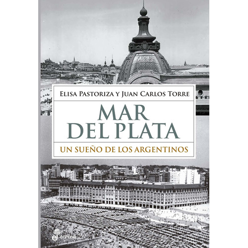 Mar Del Plata : Un Sueño De Los Argentinos - Elisa Pastoriza