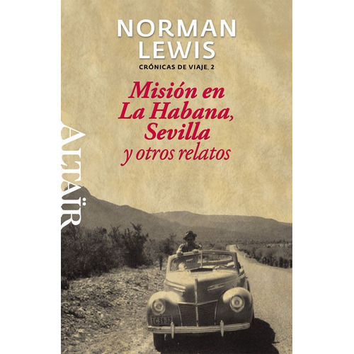 Misiãâ³n En La Habana, Sevilla Y Otros Relatos, De Lewis, Norman. Editorial Altair, Tapa Blanda En Español